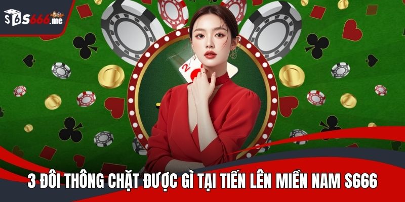 3 đôi thông chặt được gì