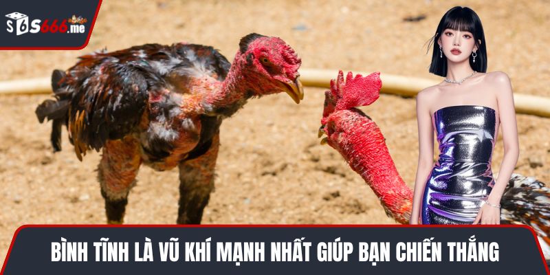 Bình tĩnh là vũ khí mạnh nhất giúp bạn chiến thắng