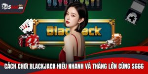 Cách chơi Blackjack
