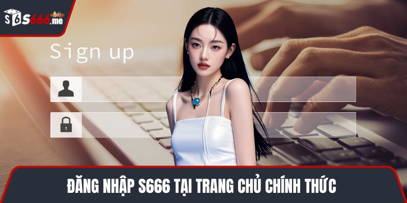 Đăng nhập S666 tại trang chủ chính thức