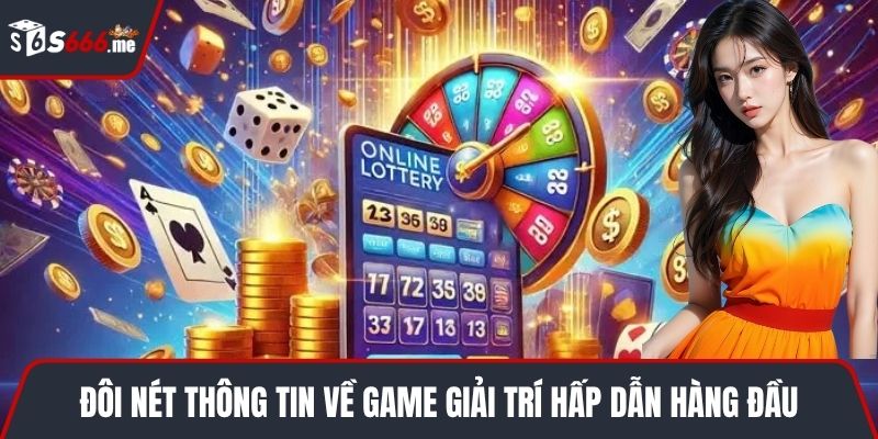 Đôi nét thông tin về game giải trí hấp dẫn hàng đầu