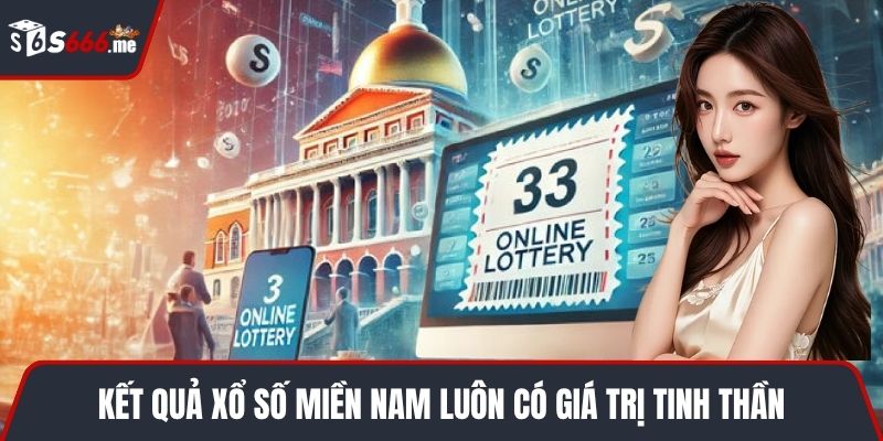 Kết quả xổ số miền Nam luôn có giá trị tinh thần