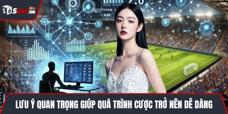 Lưu ý quan trọng giúp quá trình cược trở nên dễ dàng