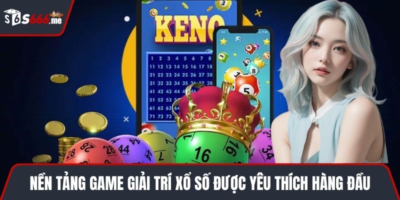 Nền tảng game giải trí xổ số được yêu thích hàng đầu