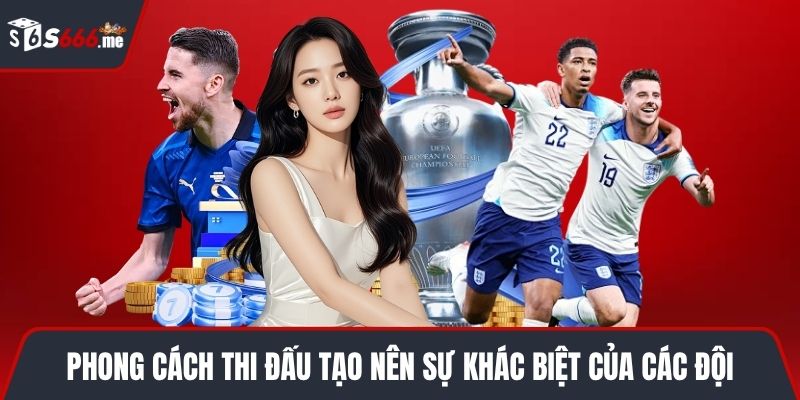 Phong cách thi đấu tạo nên sự khác biệt của các đội