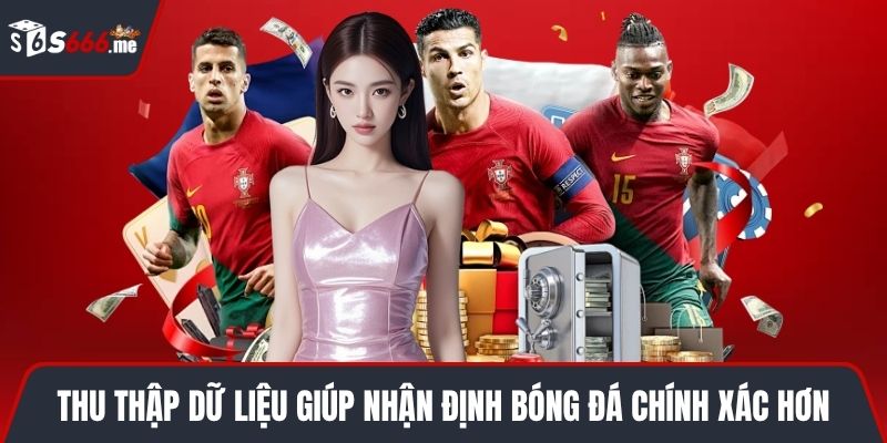 Thu thập dữ liệu giúp nhận định bóng đá chính xác hơn