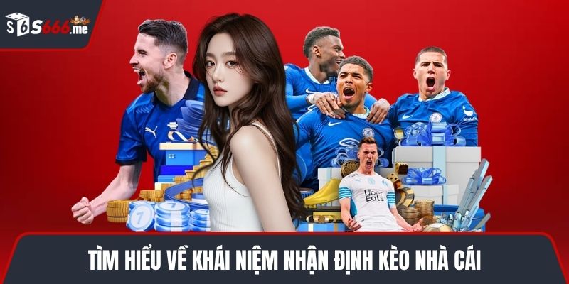 Tìm hiểu về khái niệm nhận định kèo nhà cái