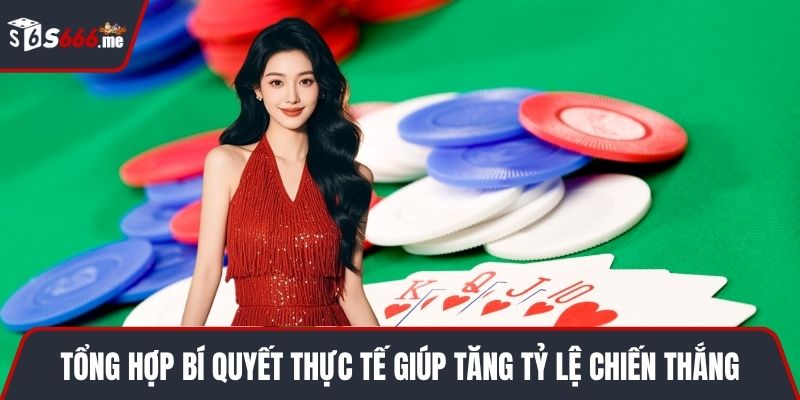 Tổng hợp bí quyết thực tế giúp tăng tỷ lệ chiến thắng