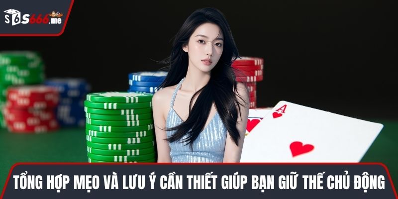 Tổng hợp mẹo và lưu ý cần thiết giúp bạn giữ thế chủ động