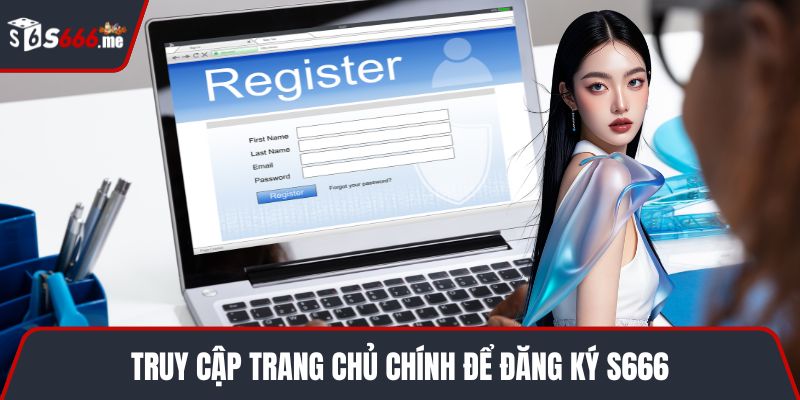 Truy cập trang chủ chính để đăng ký S666