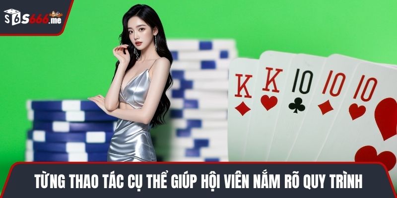 Từng thao tác cụ thể giúp hội viên nắm rõ quy trình
