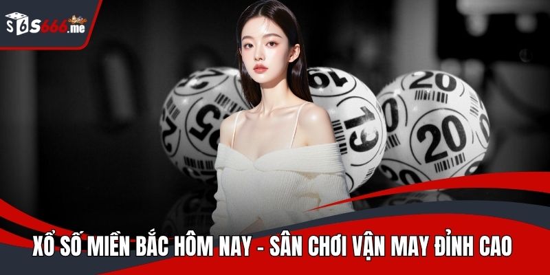 Xổ số miền Bắc hôm nay
