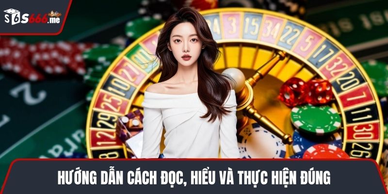 Hướng dẫn cách đọc, hiểu và thực hiện đúng