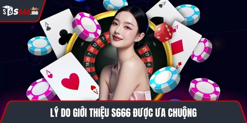Lý do giới thiệu S666 được ưa chuộng