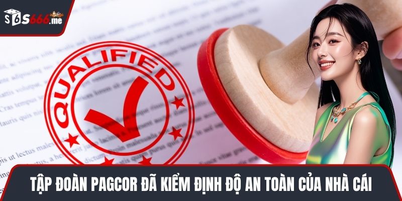 Tập đoàn Pagcor đã kiểm định độ an toàn của nhà cái