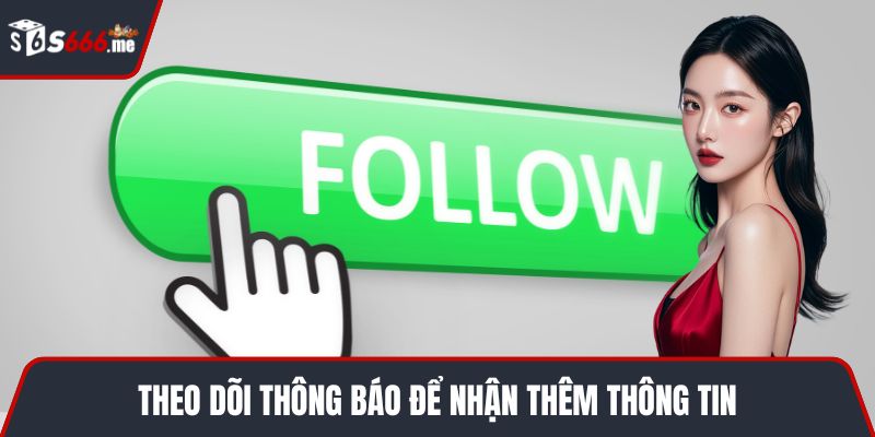 Theo dõi thông báo để nhận thêm thông tin