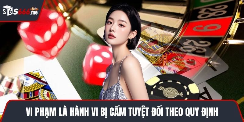 Vi phạm là hành vi bị cấm tuyệt đối theo quy định